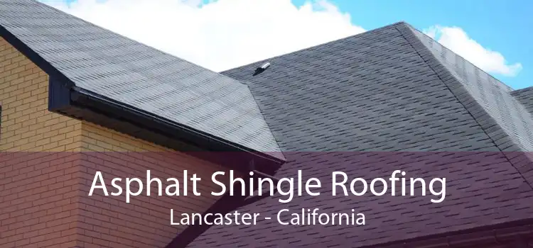 Asphalt Shingle Roofing Lancaster - California