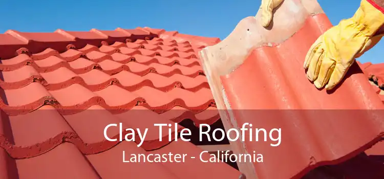 Clay Tile Roofing Lancaster - California