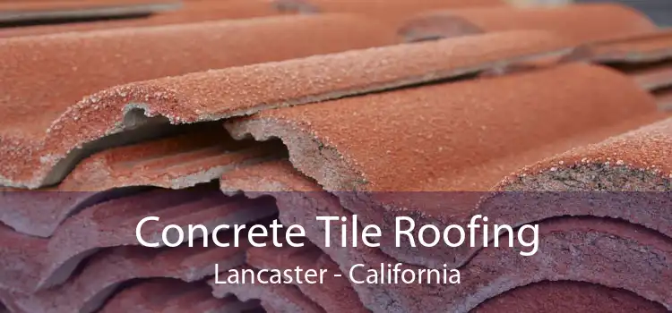 Concrete Tile Roofing Lancaster - California